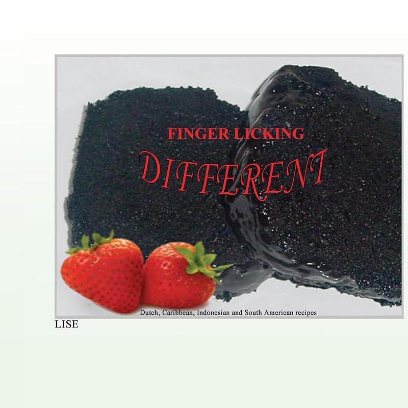 Finger Licking Different: Dutch, Caribbean, Indonesian and South American Recipes by Lise
