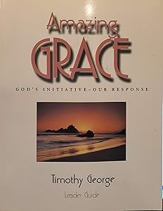 Amazing Grace: God's Initiative-- Our Response: Leader Guide