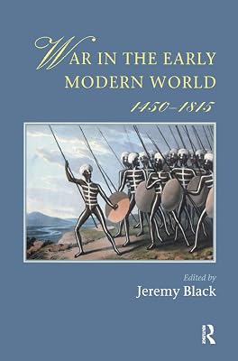 War In The Early Modern World, 1450-1815 (Warfare and History)