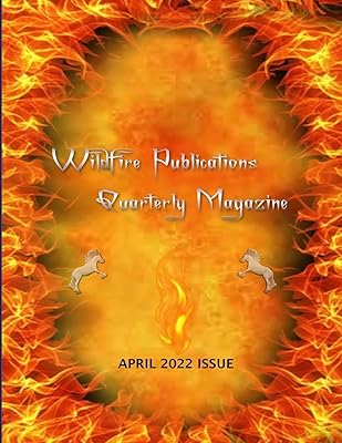 WILDFIRE PUBLICATIONS, LLC QUARTERLY MAGAZINE APRIL 2022 ISSUE
