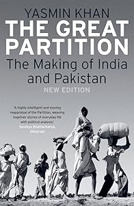 The Great Partition: The Making of India and Pakistan, New Edition by Yasmin Khan