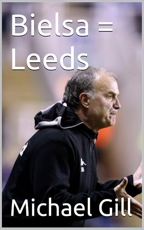 Bielsa = Leeds by Michael Gill