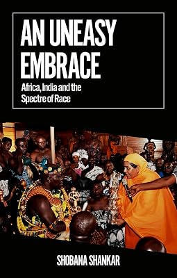 An Uneasy Embrace: Africa, India and the Spectre of Race (African Arguments)