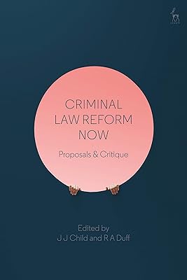 Criminal Law Reform Now: Proposals & Critique