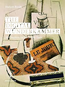 The Digital Wunderkammer: 10 Chapters on the Iconic Turn by Hubert Burda