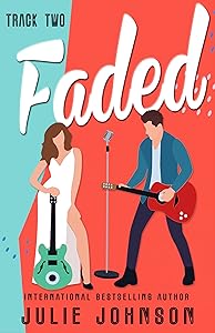 Faded: Track Two: a rockstar romance (The Faded Duet Book 2)