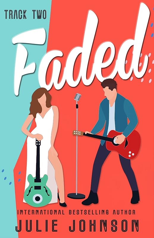 Faded: Track Two: a rockstar romance (The Faded Duet Book 2) by Julie Johnson