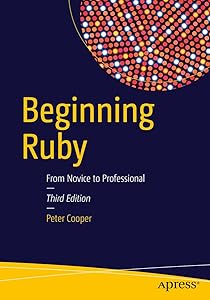 Beginning Ruby: From Novice to Professional by Peter Cooper