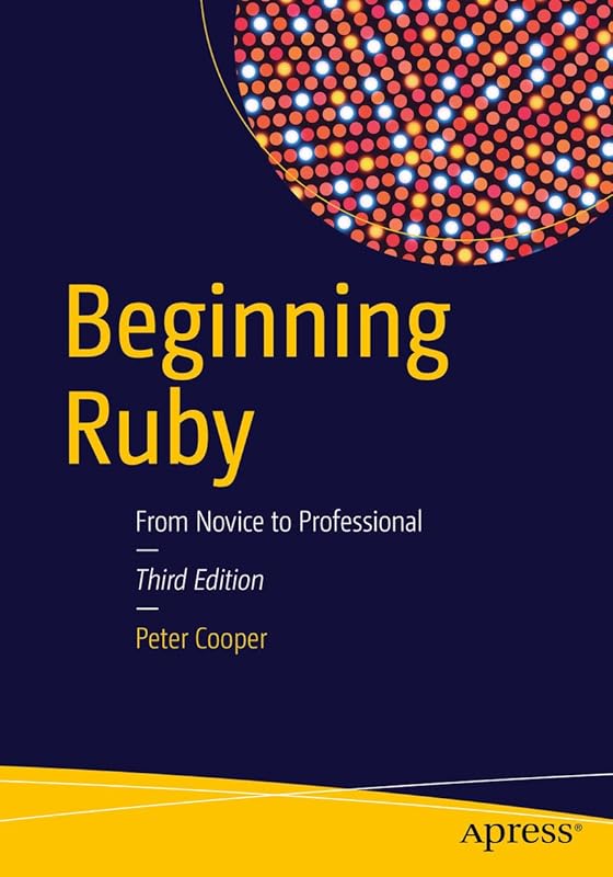 Beginning Ruby: From Novice to Professional by Peter Cooper