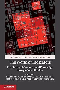 The World of Indicators: The Making of Governmental Knowledge through Quantification (Cambridge Studies in Law and Society) by Richard Rottenburg