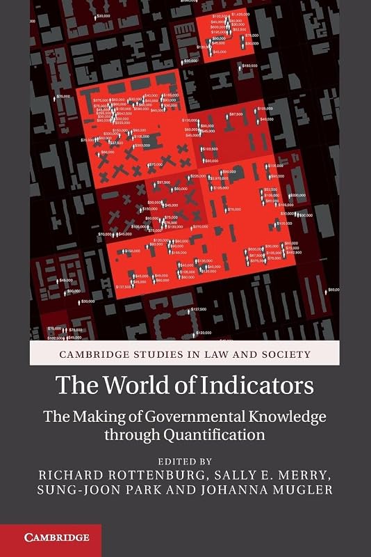 The World of Indicators: The Making of Governmental Knowledge through Quantification (Cambridge Studies in Law and Society) by Richard Rottenburg