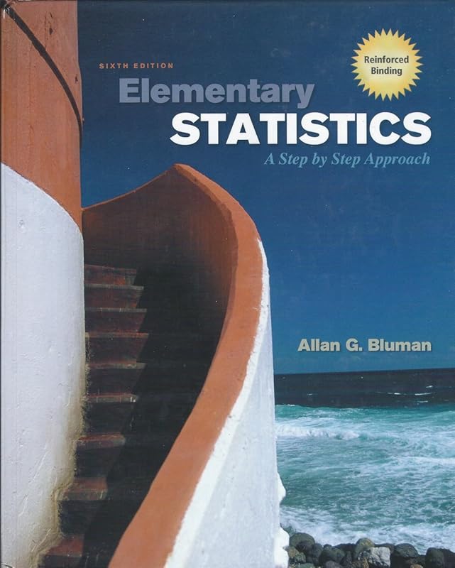 Elementary Statistics: A Step by Step Approach: Sixth [6th] Edition by Allan G. Bluman
