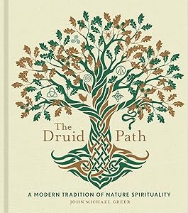The Druid Path: A Modern Tradition of Nature Spirituality (Volume 11) (The Modern-Day Witch) by John Michael Greer