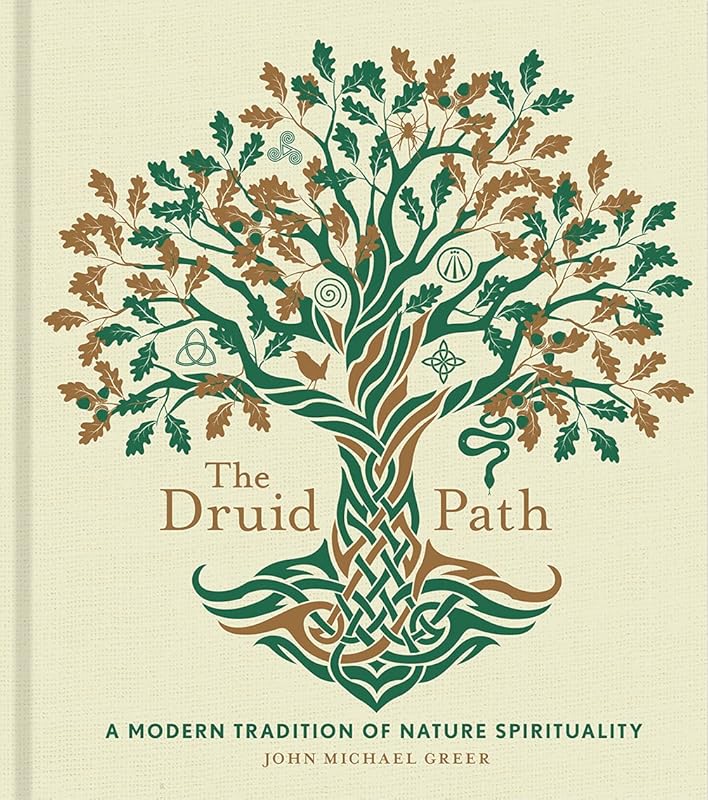 The Druid Path: A Modern Tradition of Nature Spirituality (Volume 11) (The Modern-Day Witch) by John Michael Greer