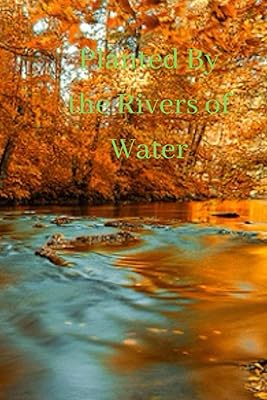 Planted by the Rivers of Water