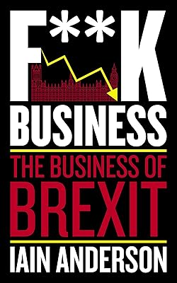 F**k Business: The Business of Brexit