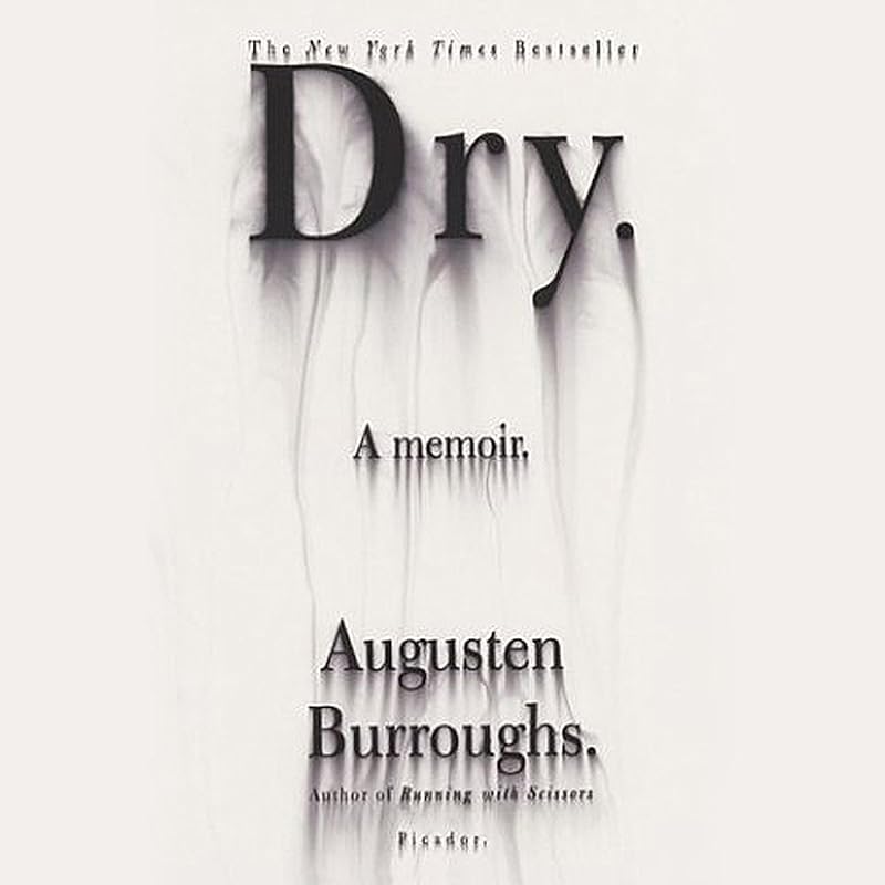 Dry: A Memoir by Augusten Burroughs
