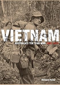 Vietnam - Australias Ten Year War 1962 - 1972