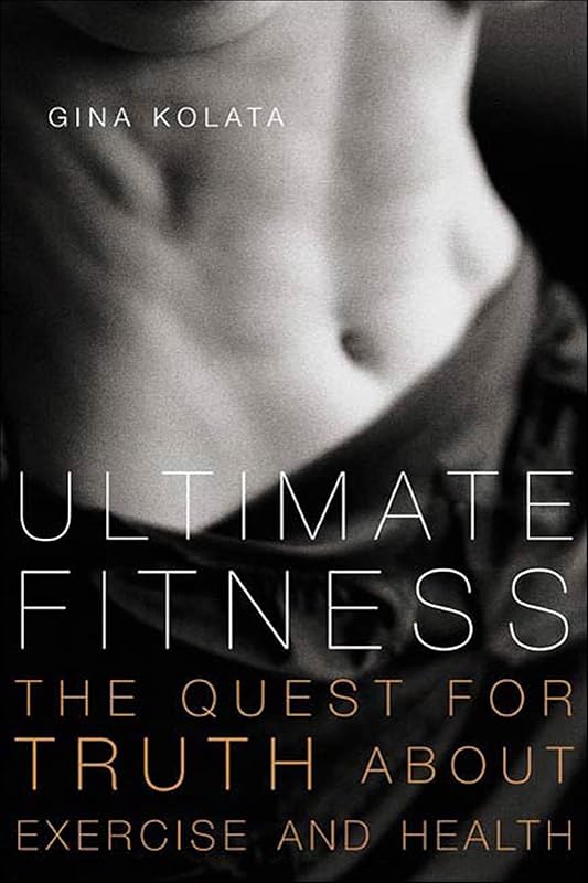 Ultimate Fitness: The Quest for Truth about Exercise and Health by Gina Kolata