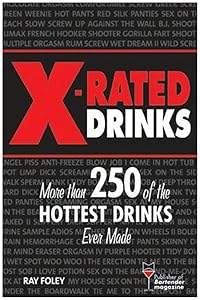 X-Rated Drinks: More Than 250 of the Hottest Cocktails for Wild Nights (Bartender Magazine)