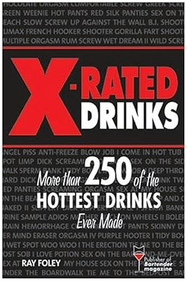 X-Rated Drinks: More Than 250 of the Hottest Cocktails for Wild Nights (Bartender Magazine)