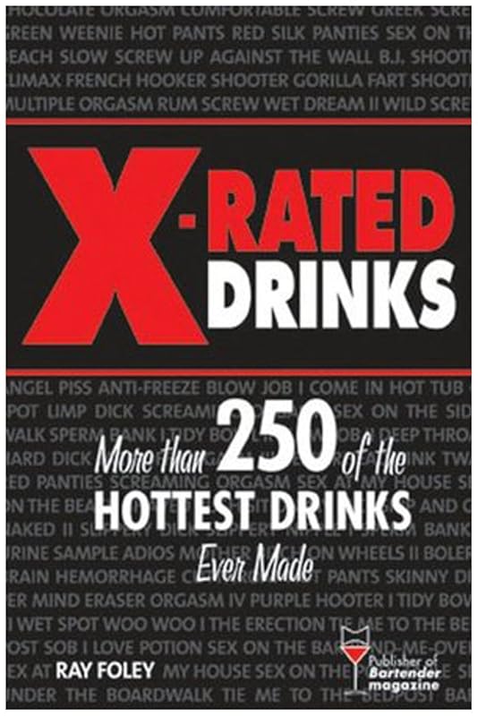 X-Rated Drinks: More Than 250 of the Hottest Cocktails for Wild Nights (Bartender Magazine) by Ray Foley