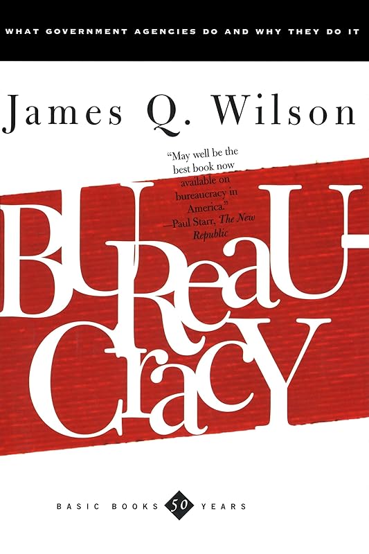 Bureaucracy: What Government Agencies Do And Why They Do It by James Q. Wilson