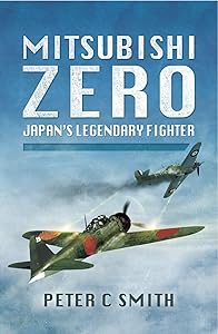Mitsubishi Zero: Japan's Legendary Fighter by Peter C. Smith