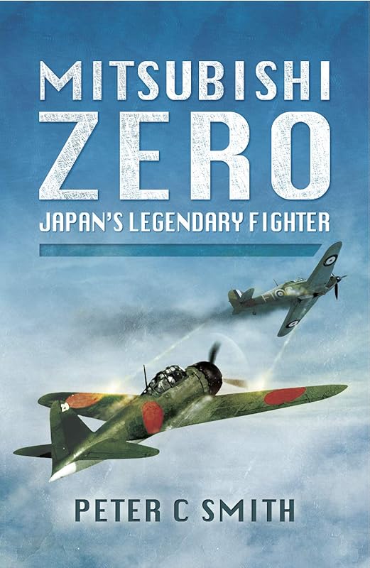 Mitsubishi Zero: Japan's Legendary Fighter by Peter C. Smith