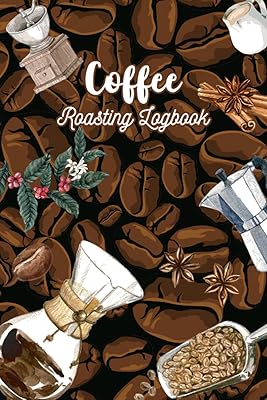Coffee Roasting Logbook: Coffee Roasting Book With Ready Template To Write Record Your Brewing Roasting Process Or Brewers, Coffee Lovers Or Coffee ... Gift For Coffee Lover And Coffee Roaster