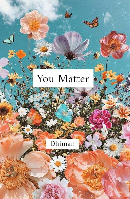 You Matter by Poetry of Dhiman