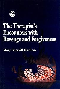 The Therapist's Encounters with Revenge and Forgiveness by Mary Sherrill Durham