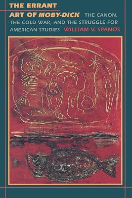 The Errant Art of Moby-Dick: The Canon, the Cold War, and the Struggle for American Studies (New Americanists)