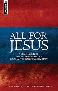 All for Jesus: Celebrating the 50th Anniversary of Covenant Theological Seminary