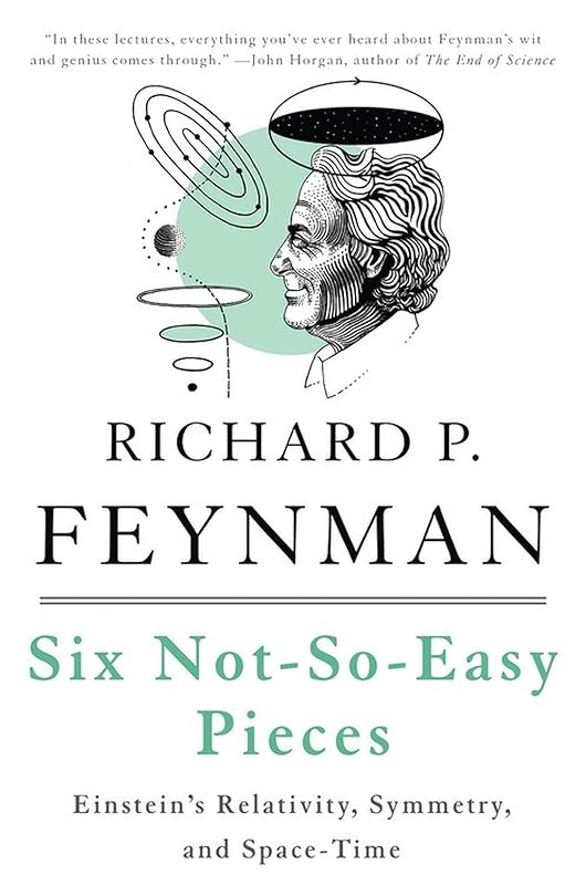 Six Not-So-Easy Pieces: Einstein’s Relativity, Symmetry, and Space-Time by Richard P. Feynman