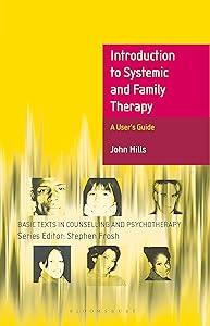 Introduction to Systemic and Family Therapy (Basic Texts in Counselling and Psychotherapy) by John Hills