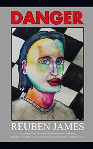 DANGER: "A journey of self discovery, self reflection and spirituality, hidden in chaos and an incessant need to roam the world looking for love" by Reuben James