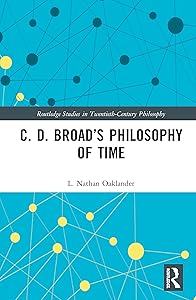 C. D. Broad’s Philosophy of Time (Routledge Studies in Twentieth-Century Philosophy) by L. Nathan Oaklander