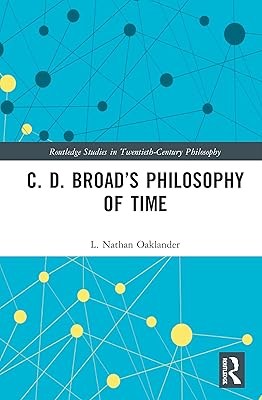 C. D. Broad’s Philosophy of Time (Routledge Studies in Twentieth-Century Philosophy)