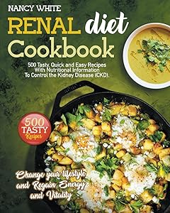 RENAL DIET COOKBOOK: Discover and enjoy delicious, healthy and quick low-sodium, low-phosphorus and low-potassium recipes to completely manage your kidney Problem, avoid dialysis and eat tasty