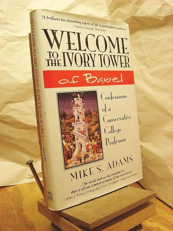 Welcome to the Ivory Tower of Babel: Confessions of a Conservative College Professor by Mike S. Adams