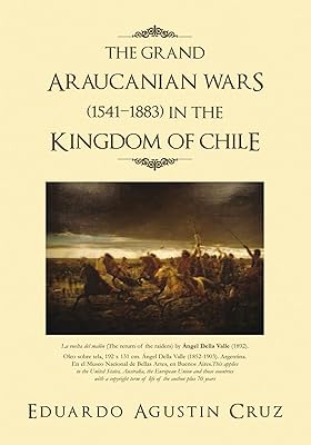 The Grand Araucanian Wars (1541–1883) in the Kingdom of Chile
