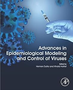 Advances in Epidemiological Modeling and Control of Viruses by Hemen Dutta Ph.D.