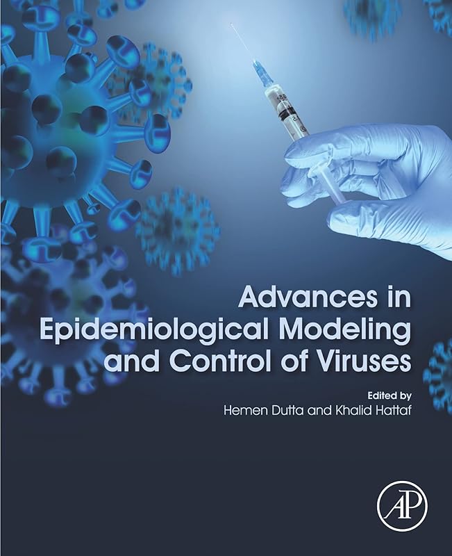 Advances in Epidemiological Modeling and Control of Viruses by Hemen Dutta Ph.D.