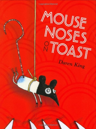Mouse Noses on Toast by Daren King