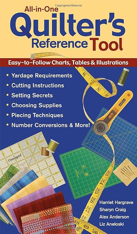 All-in-One Quilter's Reference Tool: Easy-to-Follow Charts, Tables & Illustrations, Yardage Requirements, Cutting Instructions, Setting Secrets, ... Techniques, Number Conversions & More! by Harriet Hargrave
