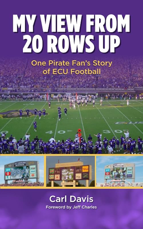 My view from 20 rows up: One Pirate Fan’s Story of ECU Football by Carl Davis