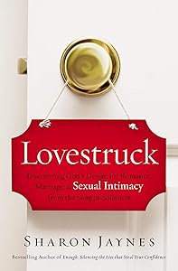 Lovestruck: Discovering God's Design for Romance, Marriage, and Sexual Intimacy from the Song of Solomon