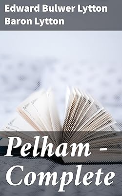Pelham — Complete: Exploring love, ambition, and society in 19th century England