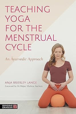 Teaching Yoga for the Menstrual Cycle: An Ayurvedic Approach